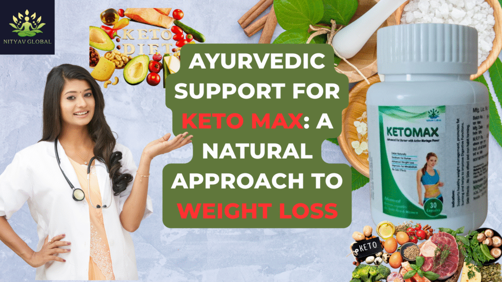 Ayurvedic Support for Keto Max: A Natural Approach to Weight Loss